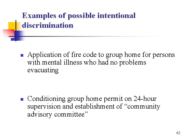Examples of possible intentional discrimination n n Application of fire code to group home Examples of possible intentional discrimination n n Application of fire code to group home