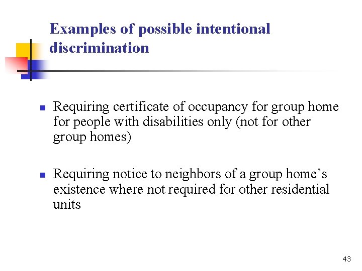 Examples of possible intentional discrimination n n Requiring certificate of occupancy for group home Examples of possible intentional discrimination n n Requiring certificate of occupancy for group home