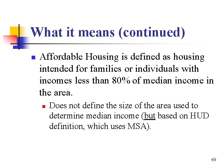 What it means (continued) n Affordable Housing is defined as housing intended for families What it means (continued) n Affordable Housing is defined as housing intended for families