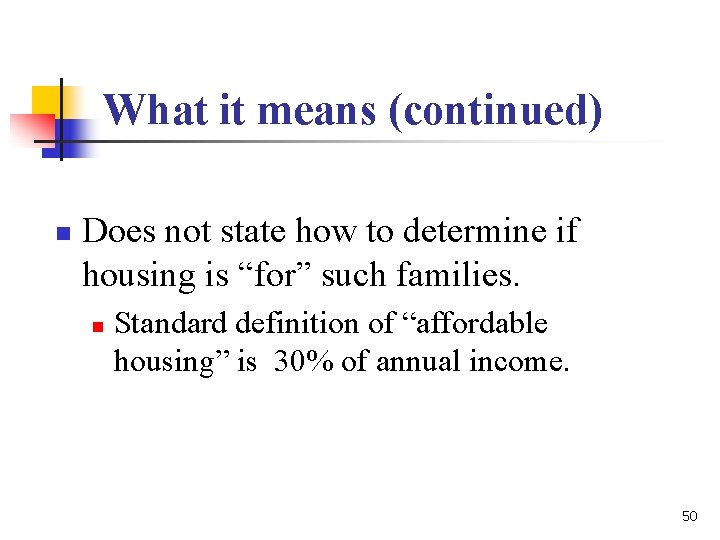 What it means (continued) n Does not state how to determine if housing is What it means (continued) n Does not state how to determine if housing is