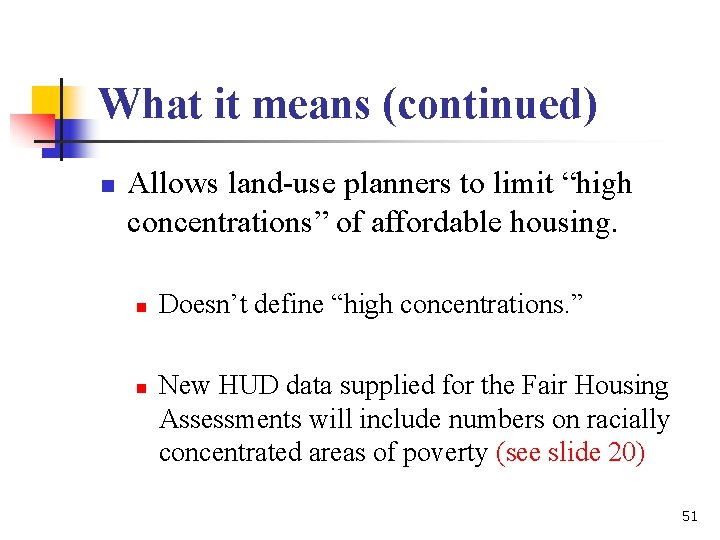 What it means (continued) n Allows land-use planners to limit “high concentrations” of affordable What it means (continued) n Allows land-use planners to limit “high concentrations” of affordable