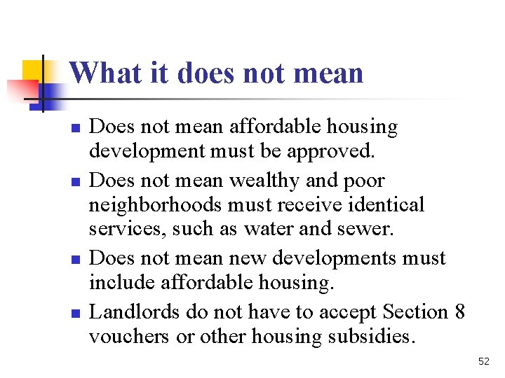 What it does not mean n n Does not mean affordable housing development must What it does not mean n n Does not mean affordable housing development must
