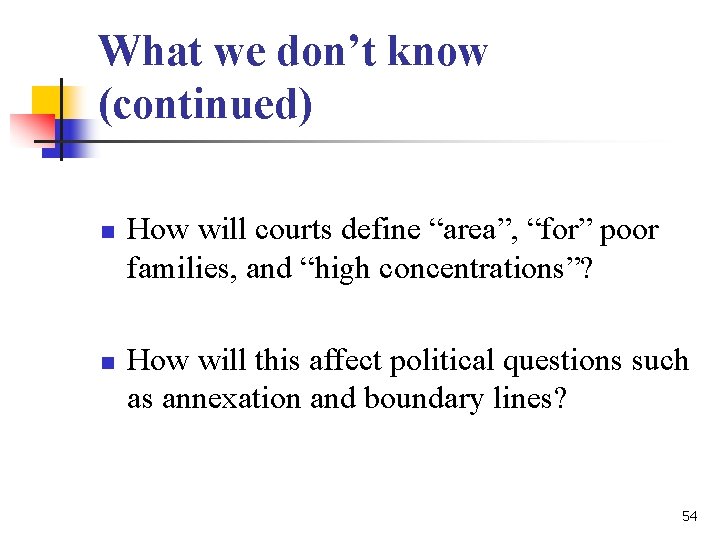 What we don’t know (continued) n n How will courts define “area”, “for” poor What we don’t know (continued) n n How will courts define “area”, “for” poor