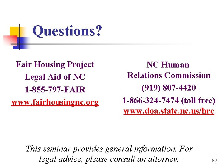 Questions? Fair Housing Project Legal Aid of NC 1 -855 -797 -FAIR www. fairhousingnc. Questions? Fair Housing Project Legal Aid of NC 1 -855 -797 -FAIR www. fairhousingnc.