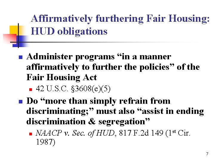Affirmatively furthering Fair Housing: HUD obligations n Administer programs “in a manner affirmatively to Affirmatively furthering Fair Housing: HUD obligations n Administer programs “in a manner affirmatively to