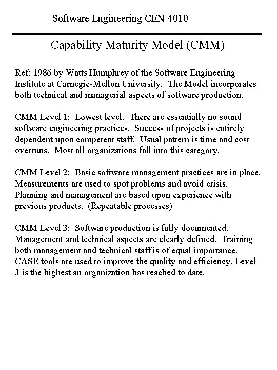 Software Engineering CEN 4010 Capability Maturity Model (CMM) Ref: 1986 by Watts Humphrey of