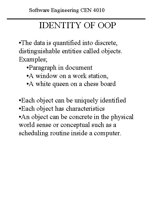 Software Engineering CEN 4010 IDENTITY OF OOP • The data is quantified into discrete,