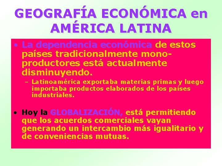 GEOGRAFÍA ECONÓMICA en AMÉRICA LATINA • La dependencia económica de estos países tradicionalmente monoproductores