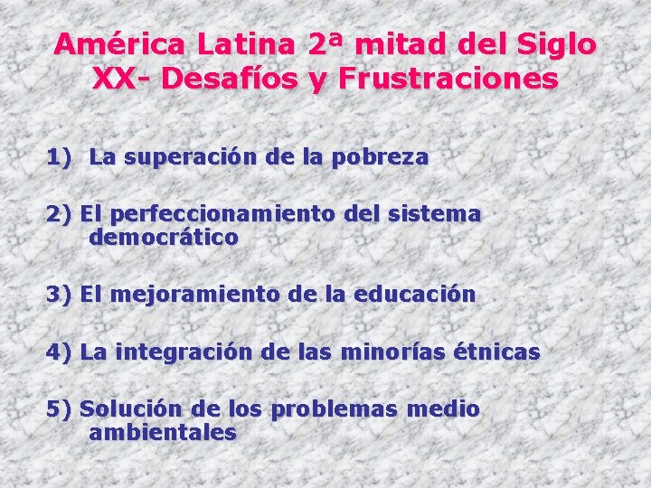 América Latina 2ª mitad del Siglo XX- Desafíos y Frustraciones 1) La superación de