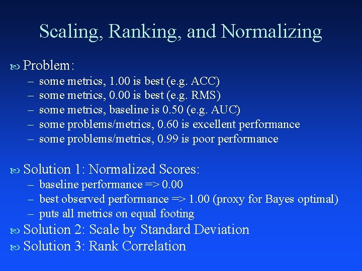 Scaling, Ranking, and Normalizing Problem: – – – some metrics, 1. 00 is best