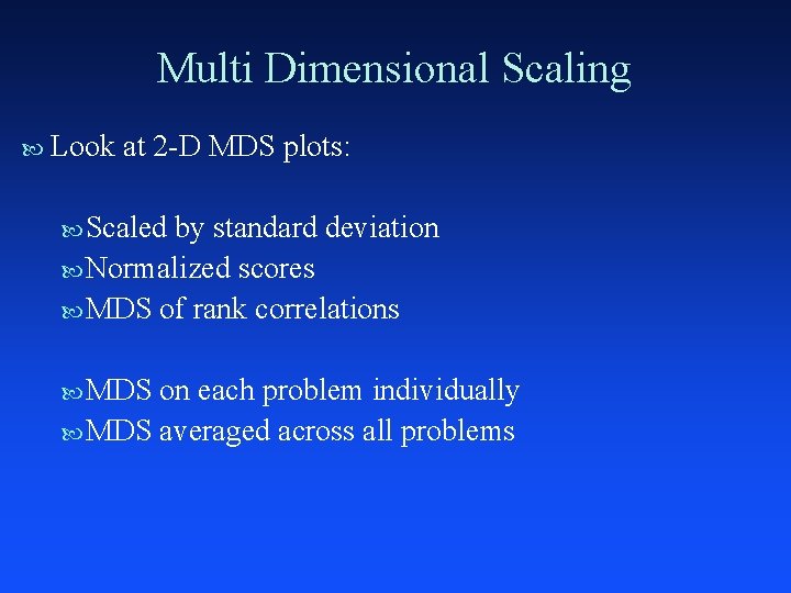 Multi Dimensional Scaling Look at 2 -D MDS plots: Scaled by standard deviation Normalized