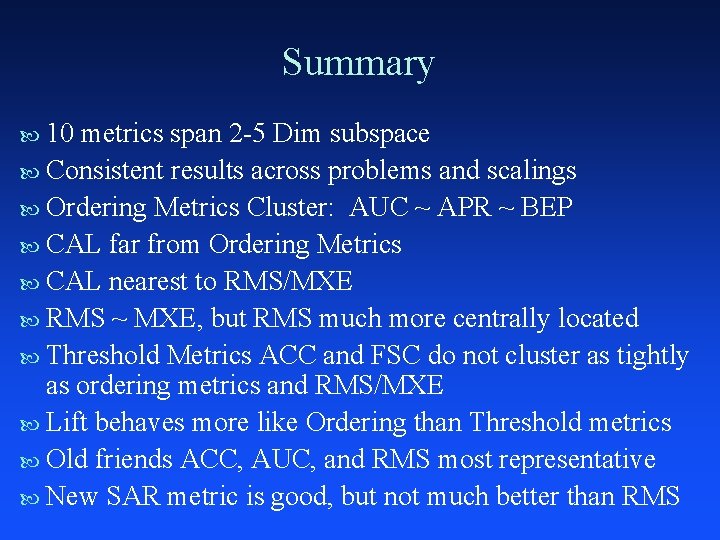 Summary 10 metrics span 2 -5 Dim subspace Consistent results across problems and scalings