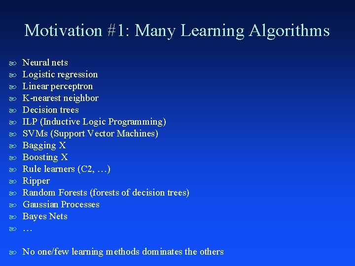 Motivation #1: Many Learning Algorithms Neural nets Logistic regression Linear perceptron K-nearest neighbor Decision