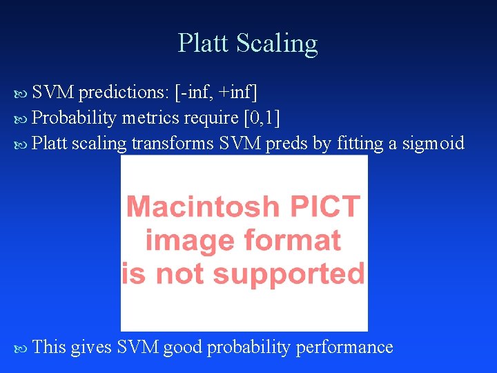 Platt Scaling SVM predictions: [-inf, +inf] Probability metrics require [0, 1] Platt scaling transforms