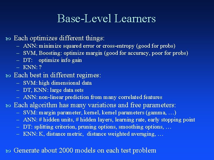 Base-Level Learners Each optimizes different things: – – ANN: minimize squared error or cross-entropy