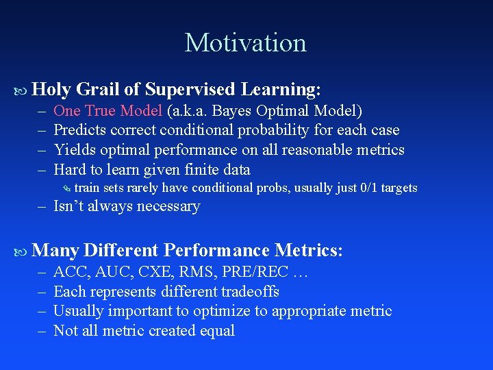 Motivation Holy – – Grail of Supervised Learning: One True Model (a. k. a.