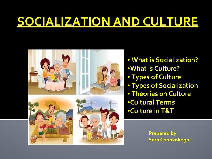 SOCIALIZATION AND CULTURE • What is Socialization? • What is Culture? • Types of