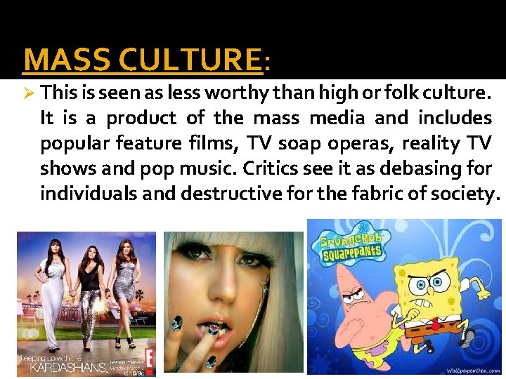 MASS CULTURE: Ø This is seen as less worthy than high or folk culture.