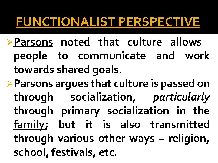 FUNCTIONALIST PERSPECTIVE ØParsons noted that culture allows people to communicate and work towards shared