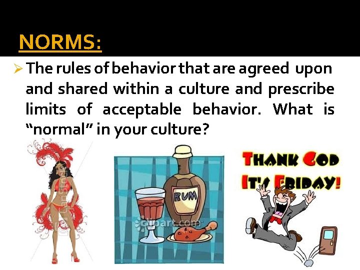 NORMS: Ø The rules of behavior that are agreed upon and shared within a