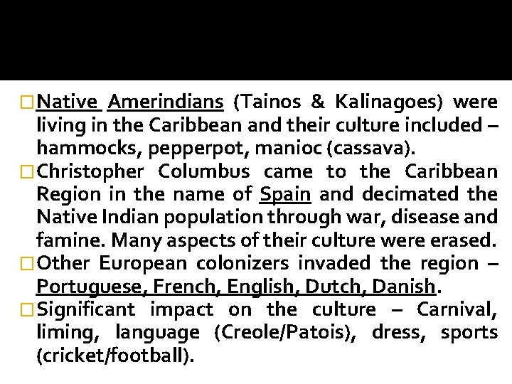 �Native Amerindians (Tainos & Kalinagoes) were living in the Caribbean and their culture included