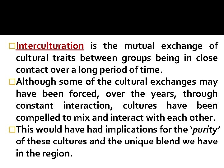 �Interculturation is the mutual exchange of cultural traits between groups being in close contact