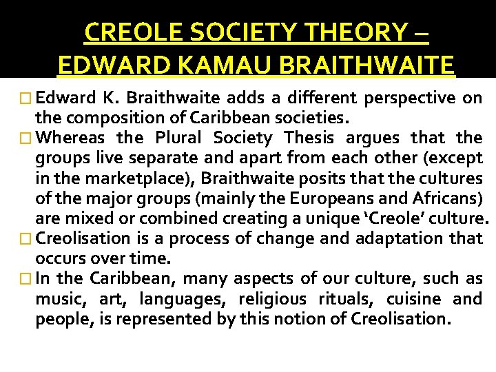 CREOLE SOCIETY THEORY – EDWARD KAMAU BRAITHWAITE � Edward K. Braithwaite adds a different