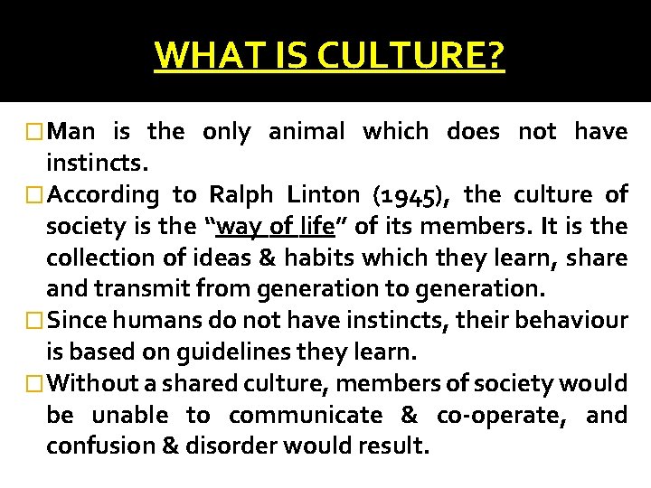 WHAT IS CULTURE? � Man is the only animal which does not have instincts.