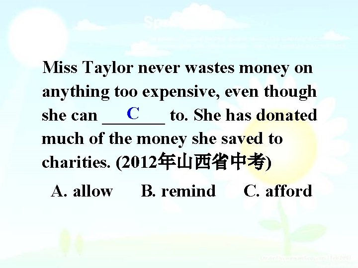 Miss Taylor never wastes money on anything too expensive, even though C she can