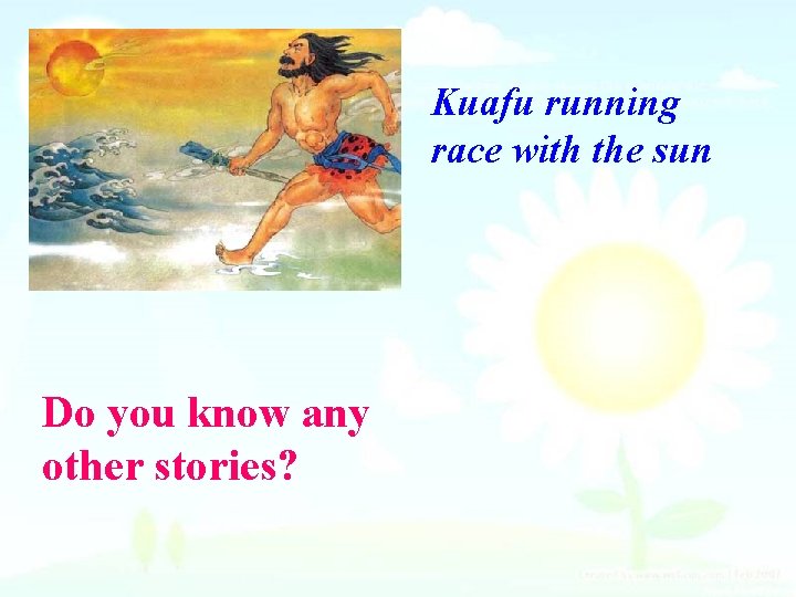 Kuafu running race with the sun Do you know any other stories? 