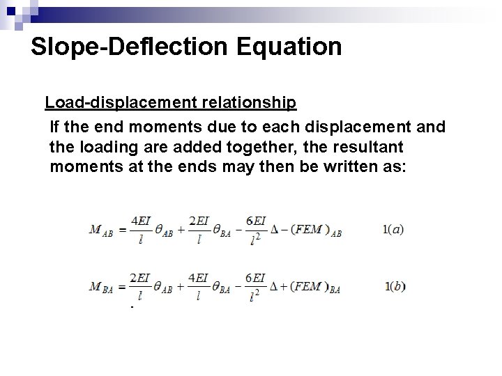 Slope-Deflection Equation Load-displacement relationship If the end moments due to each displacement and the