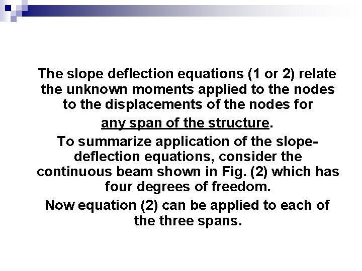 The slope deflection equations (1 or 2) relate the unknown moments applied to the