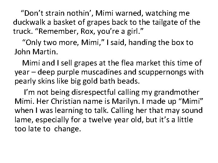  “Don’t strain nothin’, Mimi warned, watching me duckwalk a basket of grapes back