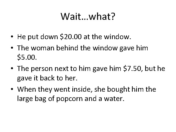 Wait…what? • He put down $20. 00 at the window. • The woman behind