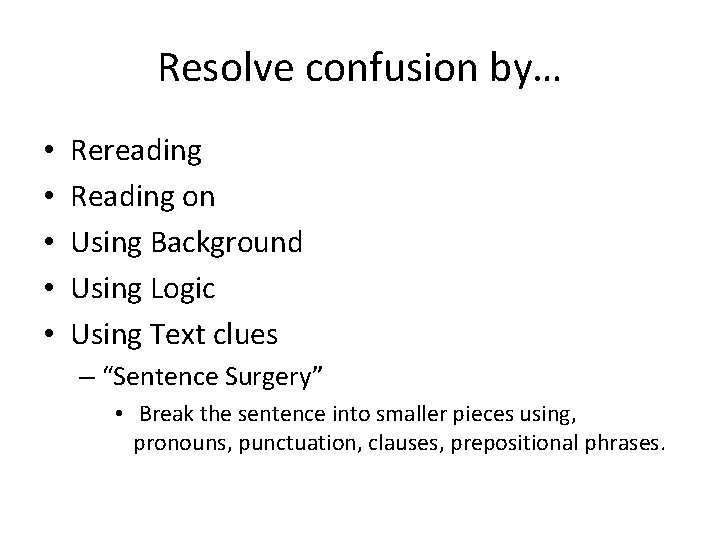 Resolve confusion by… • • • Rereading Reading on Using Background Using Logic Using