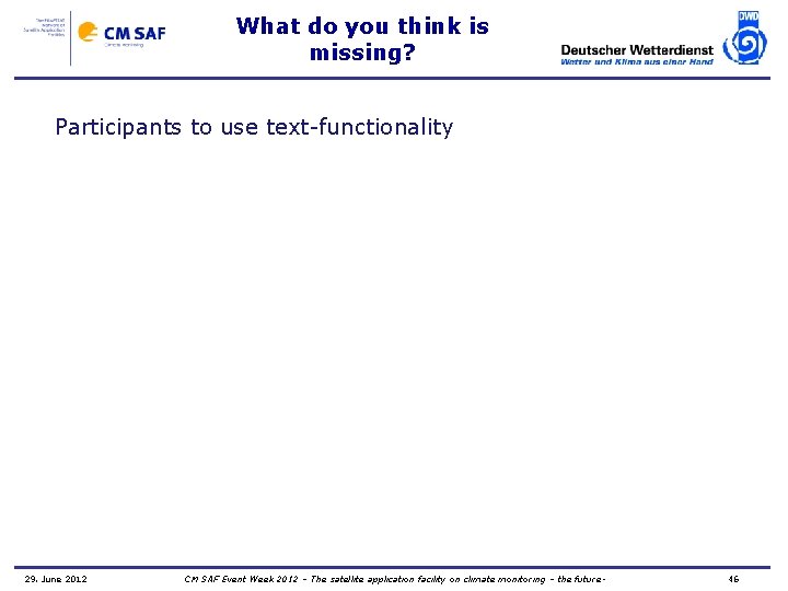 What do you think is missing? Participants to use text-functionality 29. June 2012 CM