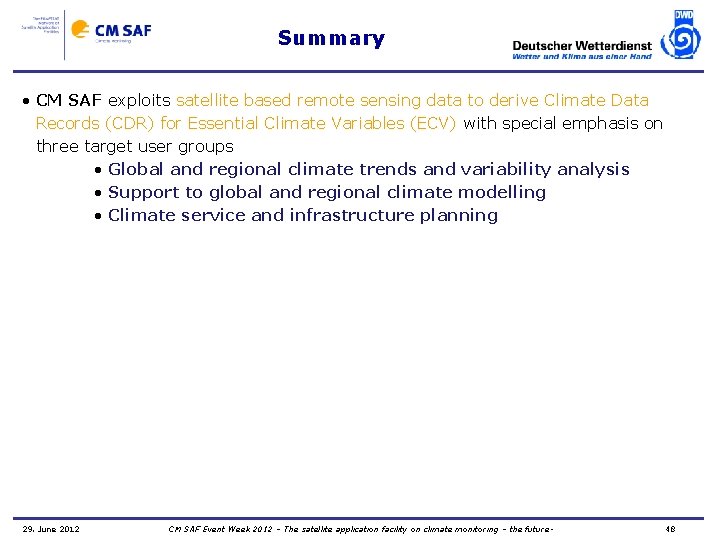 Summary • CM SAF exploits satellite based remote sensing data to derive Climate Data