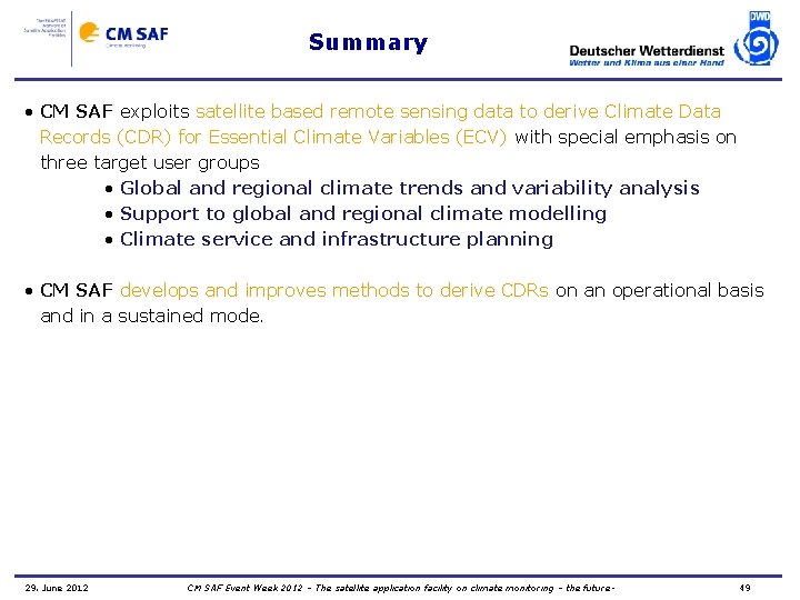 Summary • CM SAF exploits satellite based remote sensing data to derive Climate Data