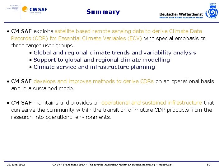 Summary • CM SAF exploits satellite based remote sensing data to derive Climate Data