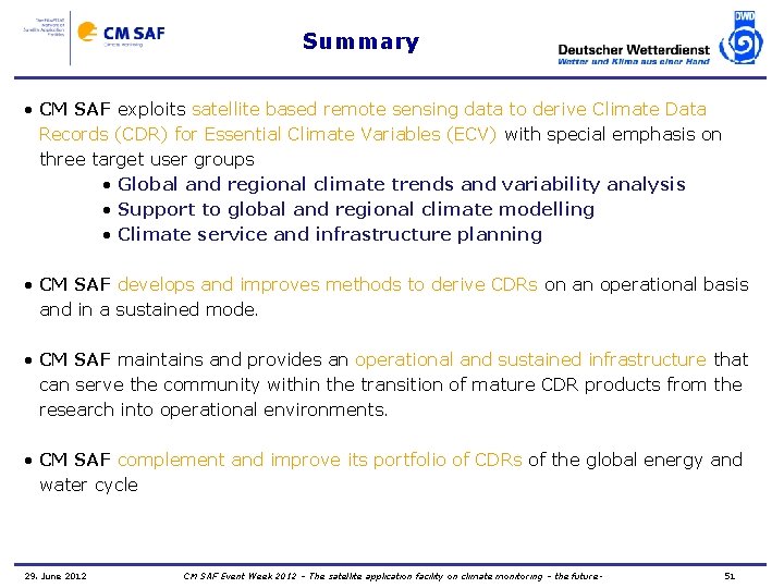 Summary • CM SAF exploits satellite based remote sensing data to derive Climate Data