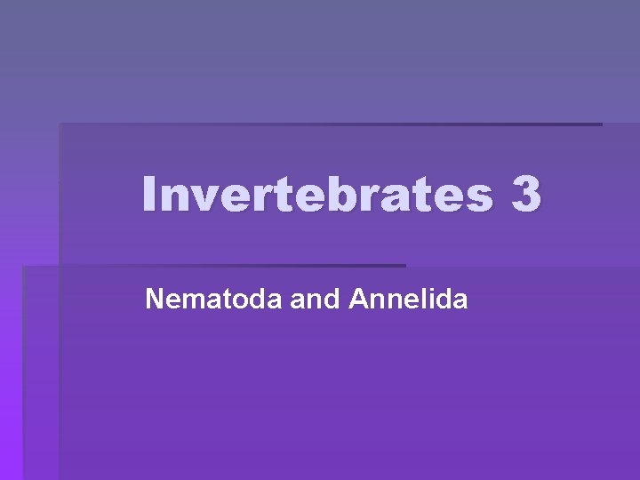 Invertebrates 3 Nematoda and Annelida 
