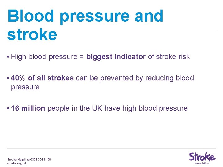 Blood pressure and stroke • High blood pressure = biggest indicator of stroke risk