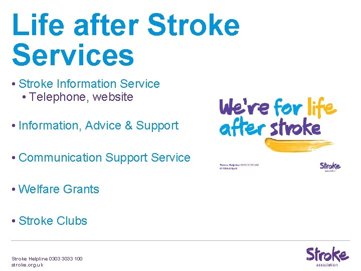 Life after Stroke Services • Stroke Information Service • Telephone, website • Information, Advice Life after Stroke Services • Stroke Information Service • Telephone, website • Information, Advice