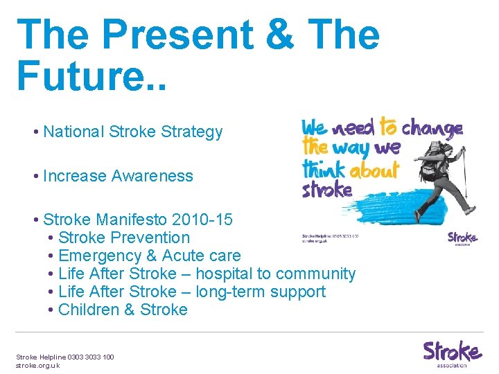 The Present & The Future. . • National Stroke Strategy • Increase Awareness •