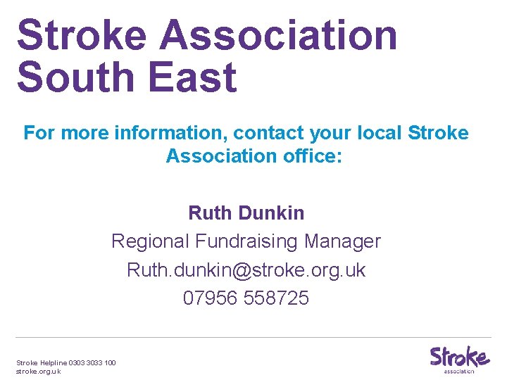 Stroke Association South East For more information, contact your local Stroke Association office: Ruth Stroke Association South East For more information, contact your local Stroke Association office: Ruth