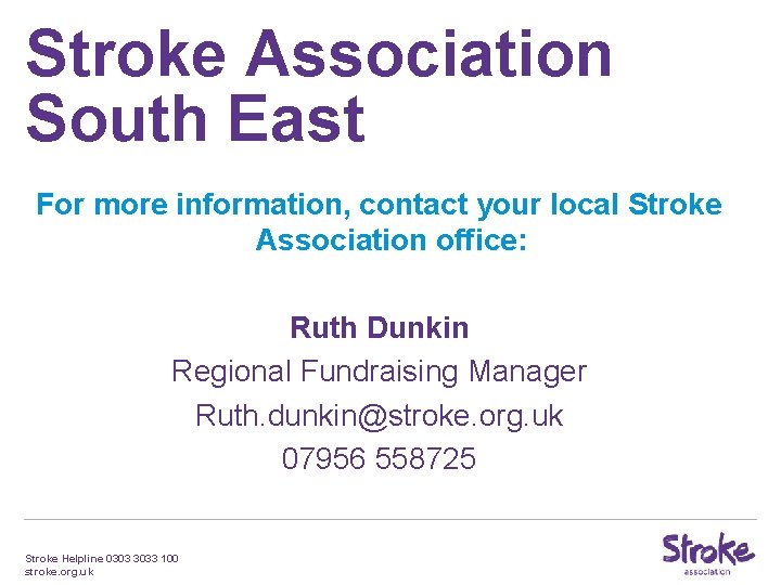 Stroke Association South East For more information, contact your local Stroke Association office: Ruth