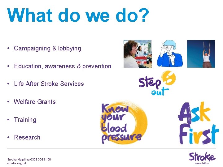 What do we do? • Campaigning & lobbying • Education, awareness & prevention • What do we do? • Campaigning & lobbying • Education, awareness & prevention •