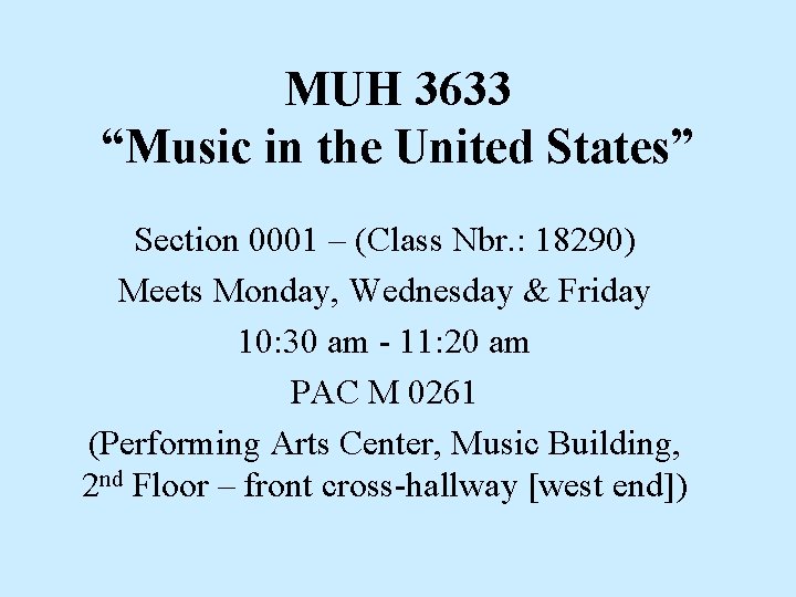 MUH 3633 “Music in the United States” Section 0001 – (Class Nbr. : 18290) MUH 3633 “Music in the United States” Section 0001 – (Class Nbr. : 18290)