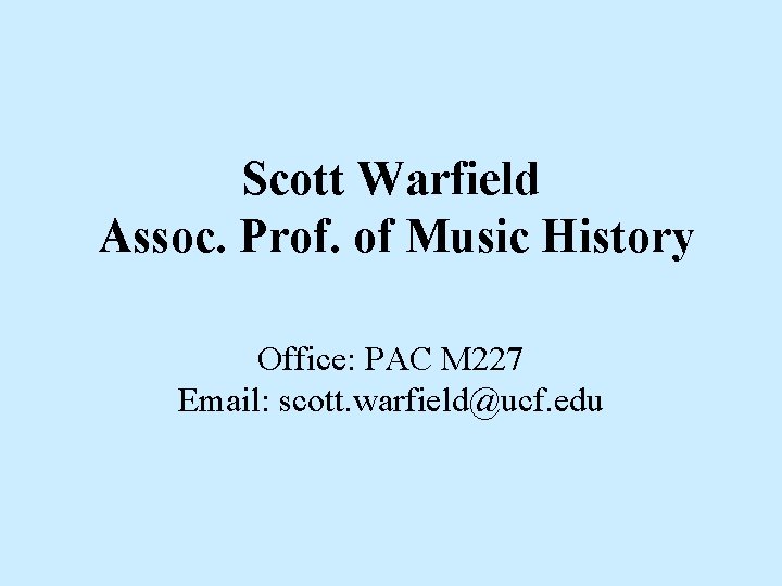 Scott Warfield Assoc. Prof. of Music History Office: PAC M 227 Email: scott. warfield@ucf. Scott Warfield Assoc. Prof. of Music History Office: PAC M 227 Email: scott. warfield@ucf.