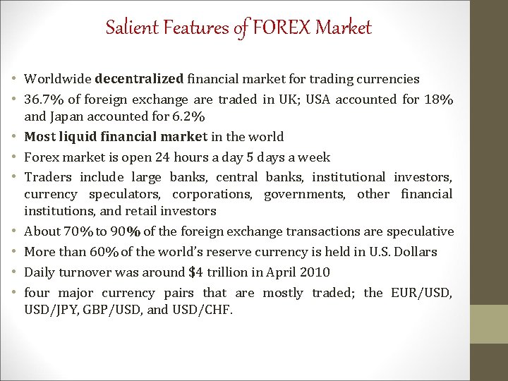 Salient Features of FOREX Market • Worldwide decentralized financial market for trading currencies •